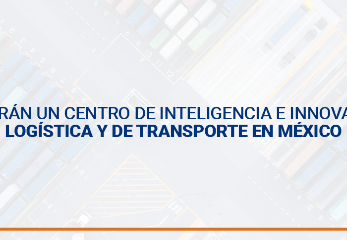 Crearán un centro de inteligencia e innovación logística y de transporte en México